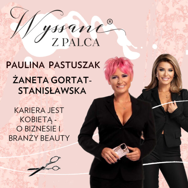 Kariera jest KOBIETĄ – o biznesie i branży Beauty! | Posłuchaj najnowszego podcastu z wyjątkowym Gościem – Żanetą Gortat-Stanisławską